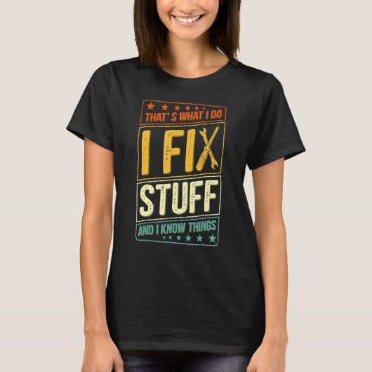私は物を修正し、私は物事を知っている Tシャツ (正面)
