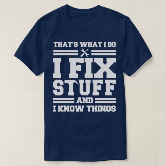 私は物を修正し、私は物事を知っている Tシャツ (デザイン正面)