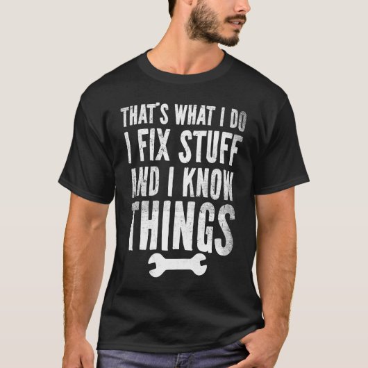 私は物を修正し、私は物事を知っている Tシャツ (正面)