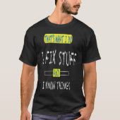 私は物を修正し、私は物事を知っている Tシャツ (正面)
