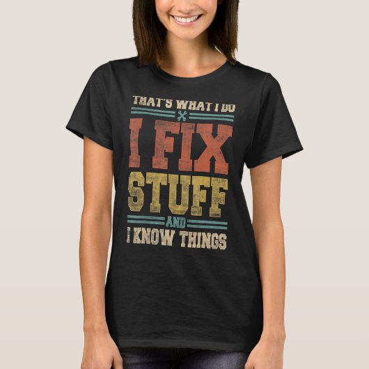 私は物を修正し、私は物事を知っている Tシャツ (正面)