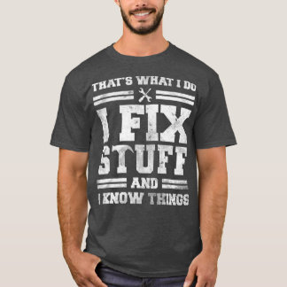 私は物を修正し、私は物事を知っている Tシャツ