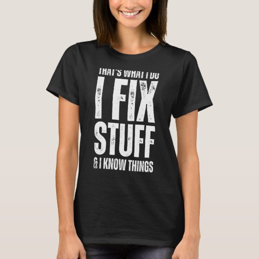 私は物を修正し、私は物事を知っている Tシャツ (正面)