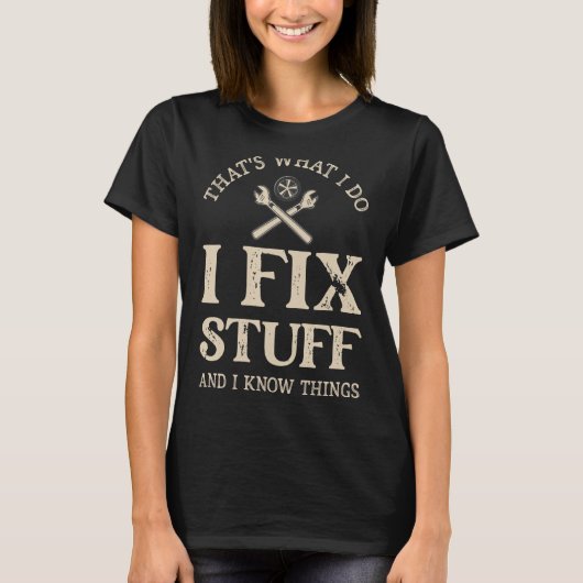 私は物を修正し、私は物事を知っている Tシャツ (正面)