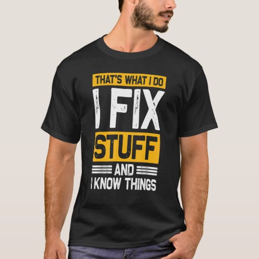 私は物を修正し、私は物事を知っている Tシャツ (正面)