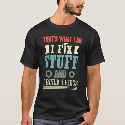 私は物を修正し、私は私を構築する Tシャツ (正面)