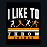 私は物を投げ捨てるのが好きだ ポスター<br><div class="desc">私は物を投げるのが好きトラックとフィールド投げ打ちショットPutギフト。感謝祭の日，クリスマスの日，母の日，父の日， 7月4日， 1776独立日，パパの日，ハロウィーンの日，パトリックの日</div>