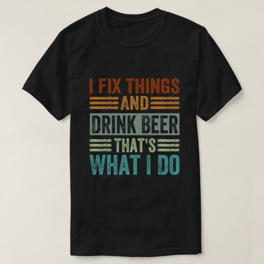 私は物を直してビールを飲むおもしろい Tシャツ (デザイン正面)