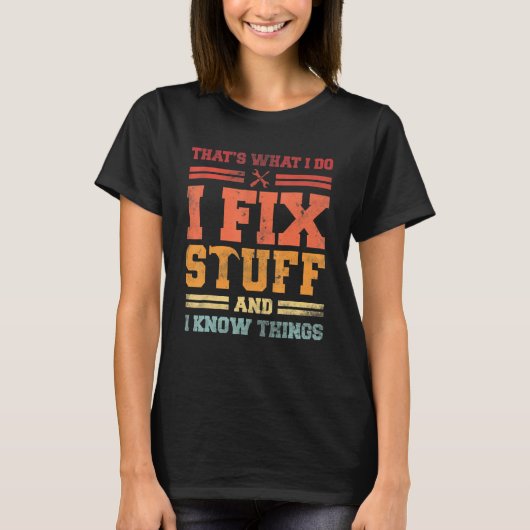 私は物を直し、私は私が行うことについて知っている Tシャツ (正面)