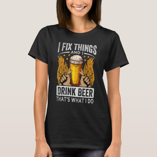 私は物事を修正し、私は私が行うことであるビールを飲む – F Tシャツ (正面)
