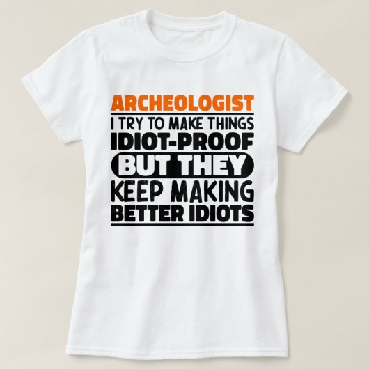 私は物事を馬鹿にしようとする考古学者おもしろい Tシャツ (デザイン正面)