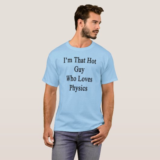 私は物理学を愛しているあの熱い男だ Tシャツ (正面フル)