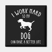 私は犬がより良い懸命を持つことができるように仕事をする マグネット (正面)