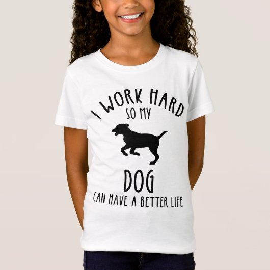 私は犬がより良い懸命を持つことができるように仕事をする Tシャツ (正面)