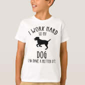 私は犬がより良い懸命を持つことができるように仕事をする Tシャツ (正面)