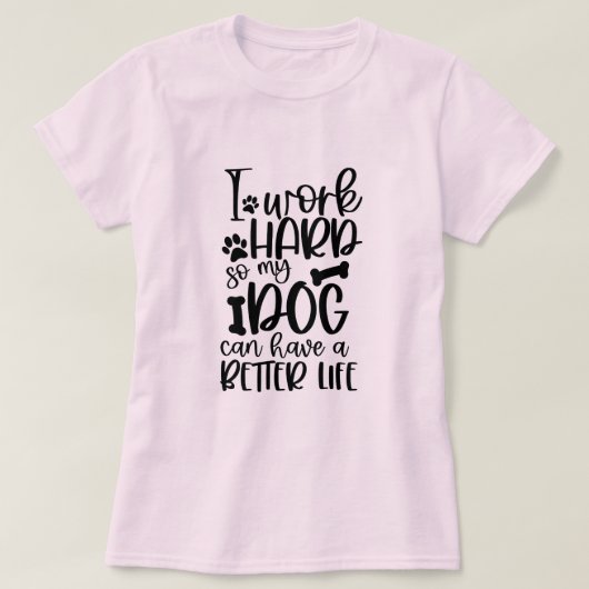 私は犬がより良い懸命を持つことができるように仕事をする Tシャツ (デザイン正面)