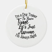 私は犬のトレーナーで救すが、私は考えてみよう セラミックオーナメント (正面)