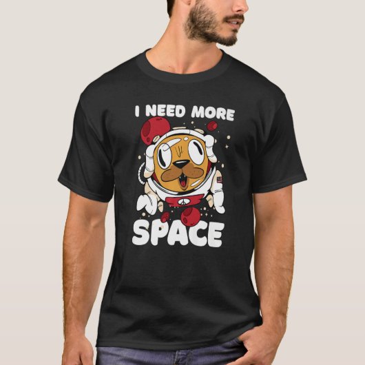 私は犬の宇宙飛行士との宇宙が必要だ Tシャツ (正面)