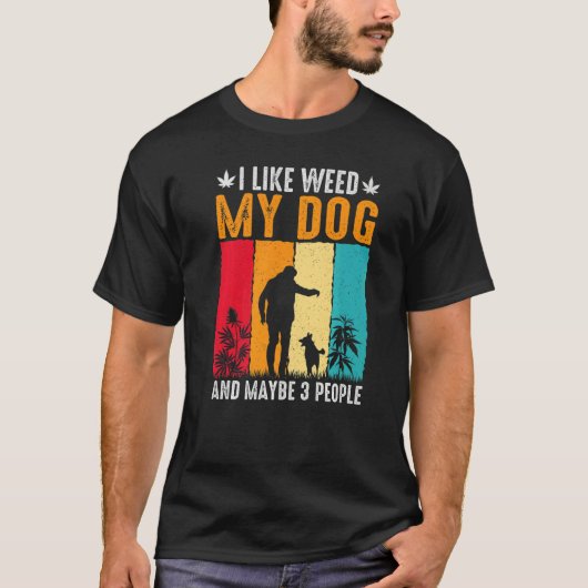 私は犬の雑草を取るのが好きだし、3人も好きかもしれない Tシャツ (正面)