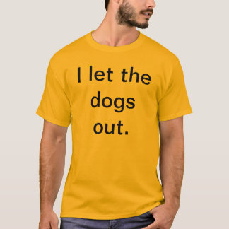 私は犬を放ちました Tシャツ