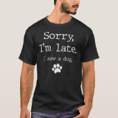 私は犬を見て遅れてごめんなさい Tシャツ (正面)