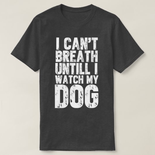 私は犬を見るまでは息が切れない Tシャツ (デザイン正面)