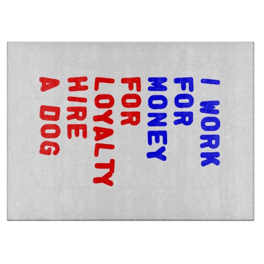 私は犬を雇うロイヤリティのお金を稼ぐ カッティングボード (正面)