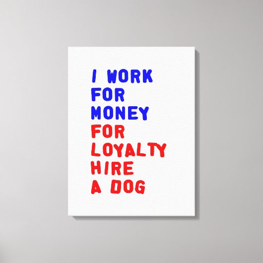 私は犬を雇うロイヤリティのお金を稼ぐ キャンバスプリント (正面)