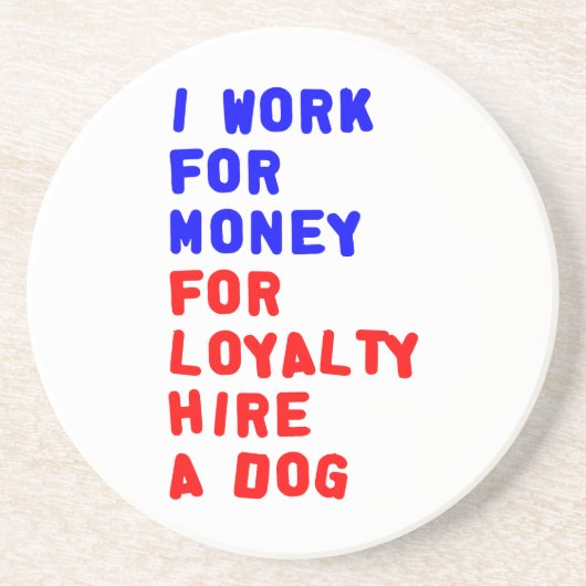 私は犬を雇うロイヤリティのお金を稼ぐ コースター (正面)