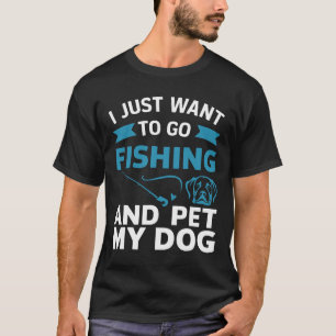 私は犬を飼って魚釣りに行きたい Tシャツ