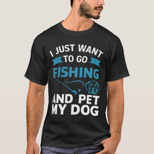 私は犬を飼って魚釣りに行きたい Tシャツ (正面)