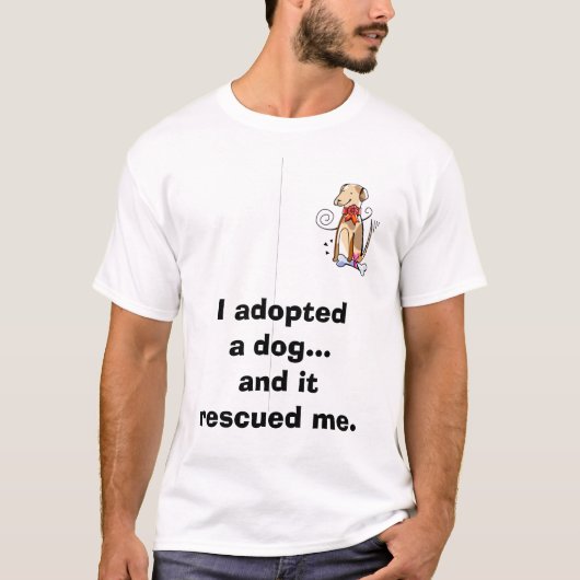 私は犬を…採用し、私を救助しました Tシャツ (正面)