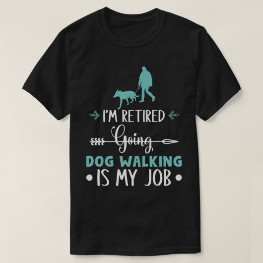 私は犬退職したに行く歩くは私の仕事退職しただ Tシャツ (デザイン正面)