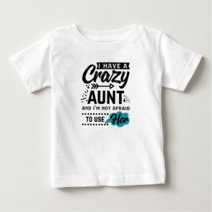 私は狂った叔母を持っているし、彼女を利用するのを恐れてはいない ベビーTシャツ