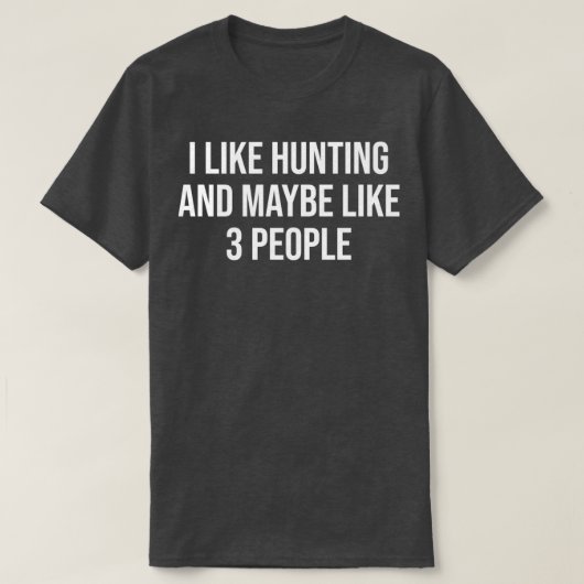 私は狩りが好きで、多分3人のハンティが好きおもしろいだ Tシャツ (デザイン正面)