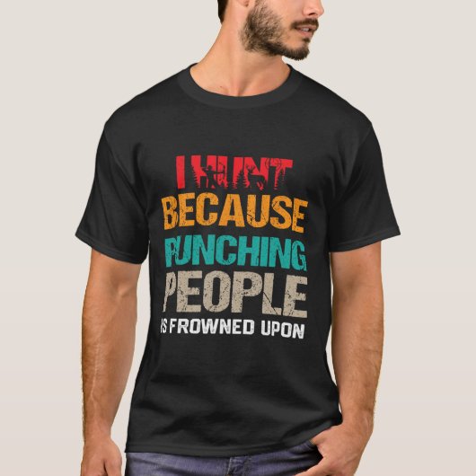 私は狩りは人を殴るのはディーに眉をひそめるからだ Tシャツ (正面)