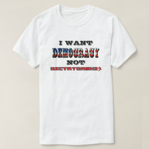 私は独裁政権ではなく民主主義が欲しい Tシャツ