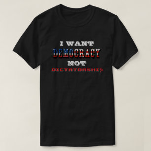 私は独裁政権ではなく民主主義が欲しい Tシャツ