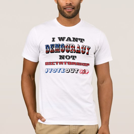 私は独裁政権ではなく民主主義が欲し#VOTEOUTGOP Tシャツ (正面)