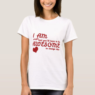 私は独身のと変更する必要が素晴らしある Tシャツ
