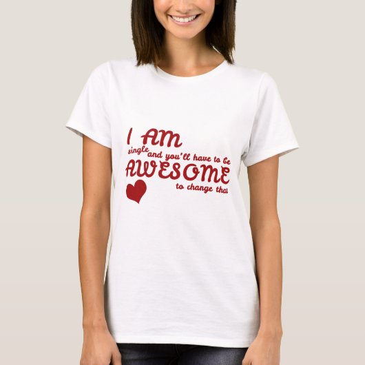 私は独身のと変更する必要が素晴らしある Tシャツ (正面)