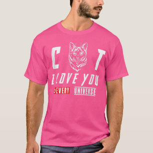 私は猫が大好き私はあらゆる宇宙であなたを愛している Tシャツ