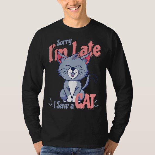 私は猫を見て遅れてごめんなさい Tシャツ (正面)