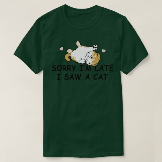 私は猫を見て遅れてごめんなさい Tシャツ (デザイン正面)