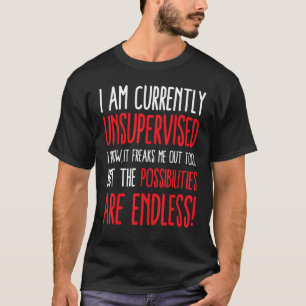 私は現在監督されていない私は知っているそれを私を怖がらせている Tシャツ