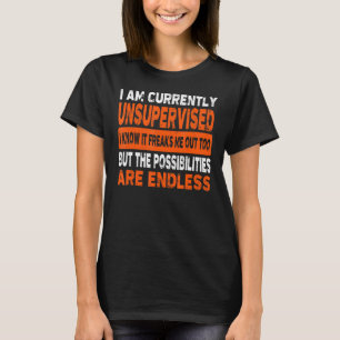 私は現在監督されていない私は知っているそれを私を怖がらせている Tシャツ