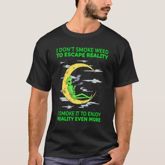 私は現実から逃れるために雑草を吸わないエイリアン喫煙 Tシャツ (正面)