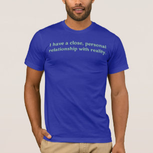 私は現実の近い、個人的な関係を有します Tシャツ