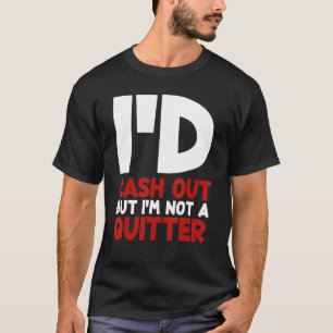 私は現金を出すが、私はキラキラの賭博選手ではない Tシャツ