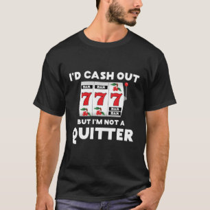 私は現金を出すが、私はギッターのギャンブラーのギャンブリンではない Tシャツ